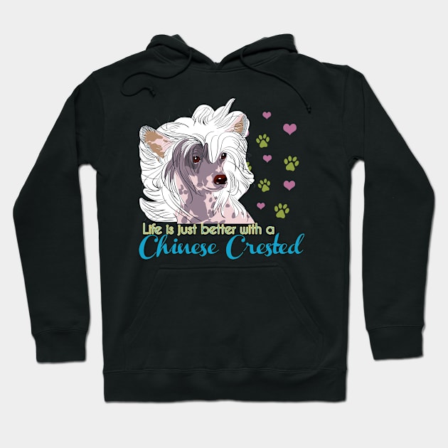 Life is better with a Chinese Crested! Especially for Chinese Crested Dog Lovers! Hoodie by rs-designs